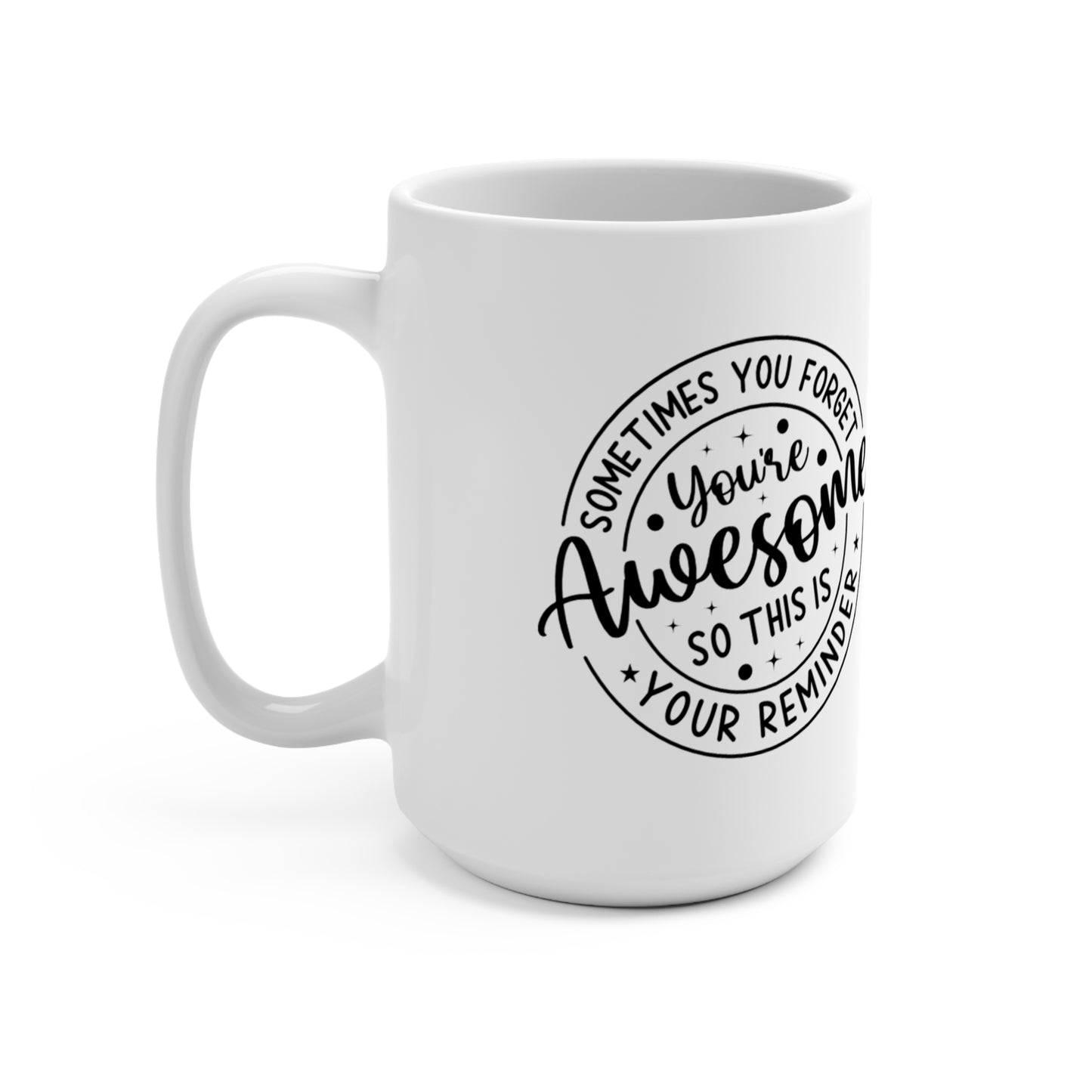 Sometimes You Forget You're Awesome: 15 oz Coffee Mug for Daily Motivation, Positive Vibes & Self-Love