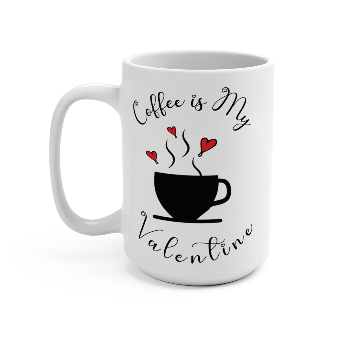 Brewed with Love: Coffee is My Valentine Coffe Mug 15 oz