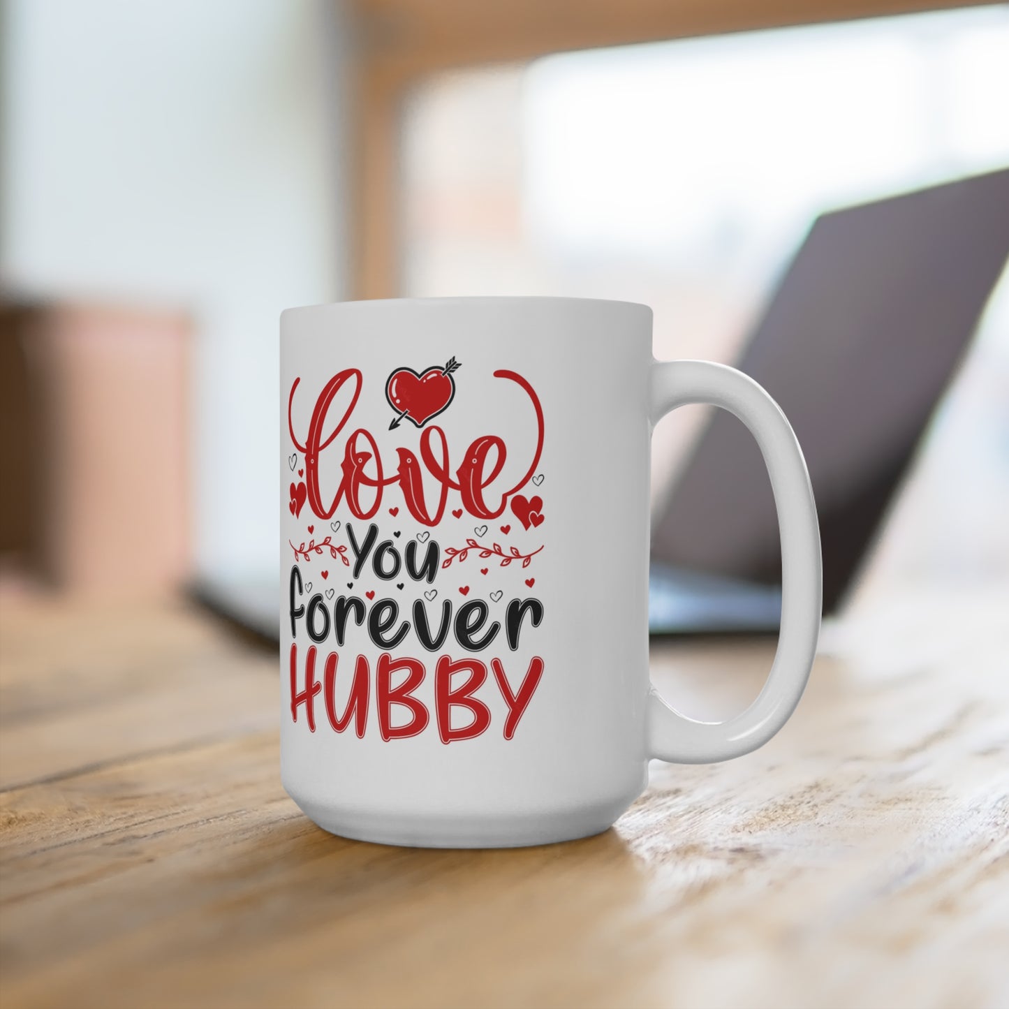Love You Forever Hubby: A Mug for My Eternal Valentine 15oz