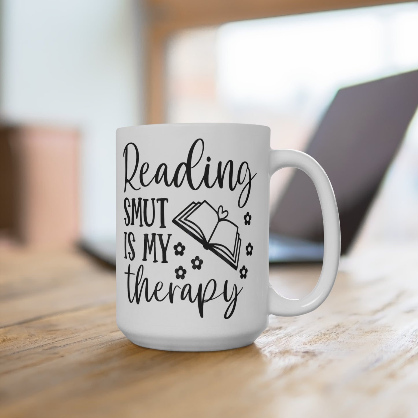 Reading Smut is My Therapy: 15 oz Coffee Mug for Romance Lovers & Book Addicts