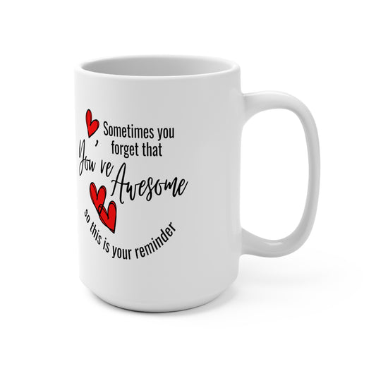 "Sometimes You Forget You're Awesome: 15 oz Coffee Mug for Daily Motivation & Self-Empowerment"