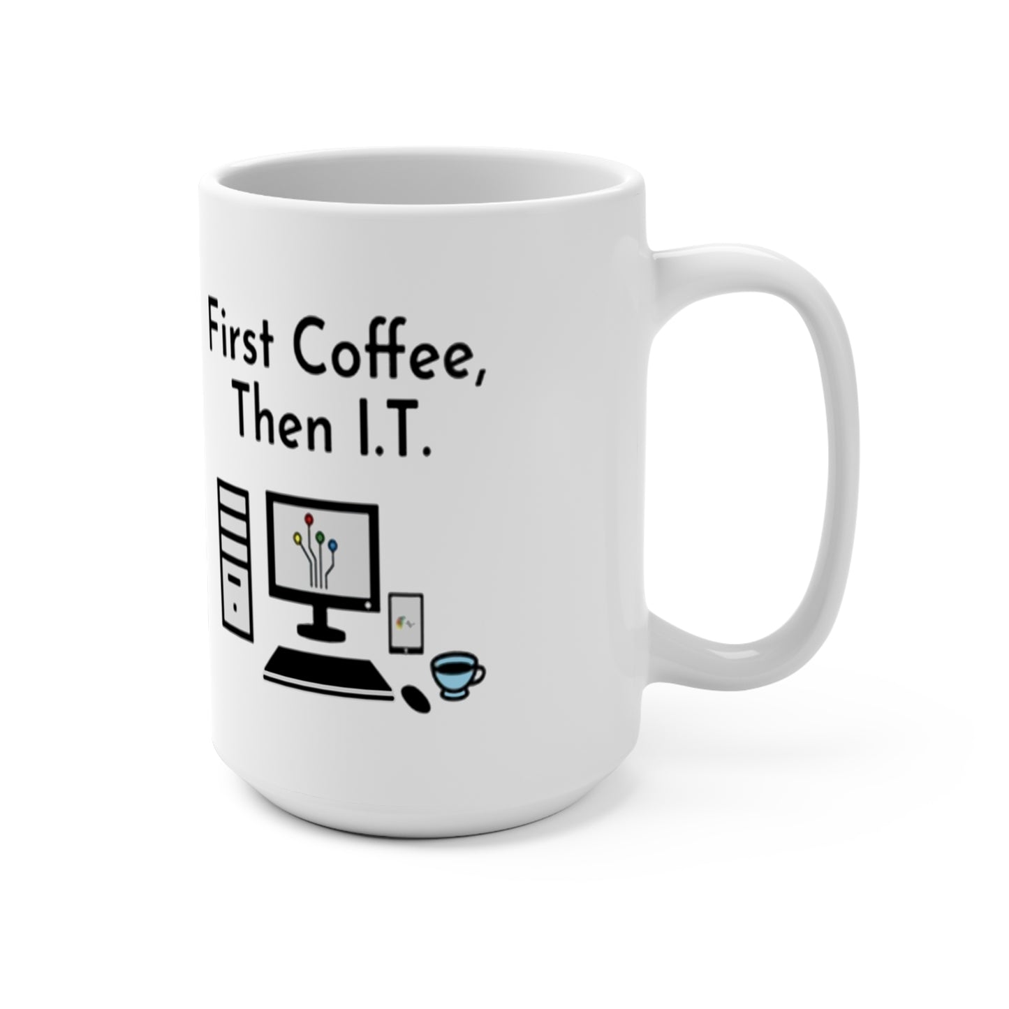 "First Coffee, Then I.T.: 15 oz Coffee Mug for Tech Lovers & Caffeine Enthusiasts"