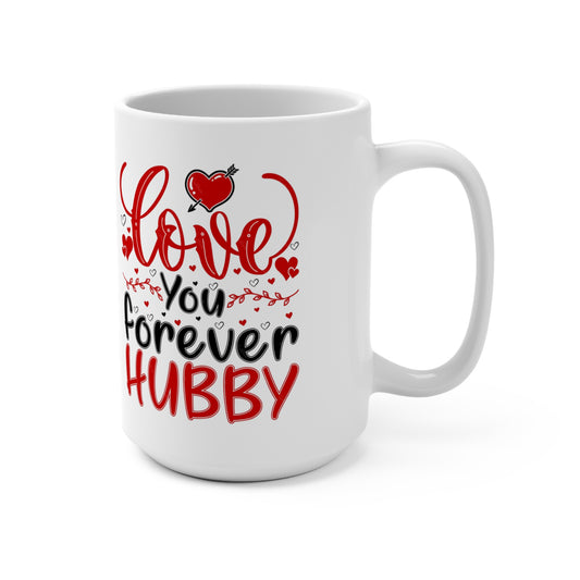 Love You Forever Hubby: A Mug for My Eternal Valentine 15oz