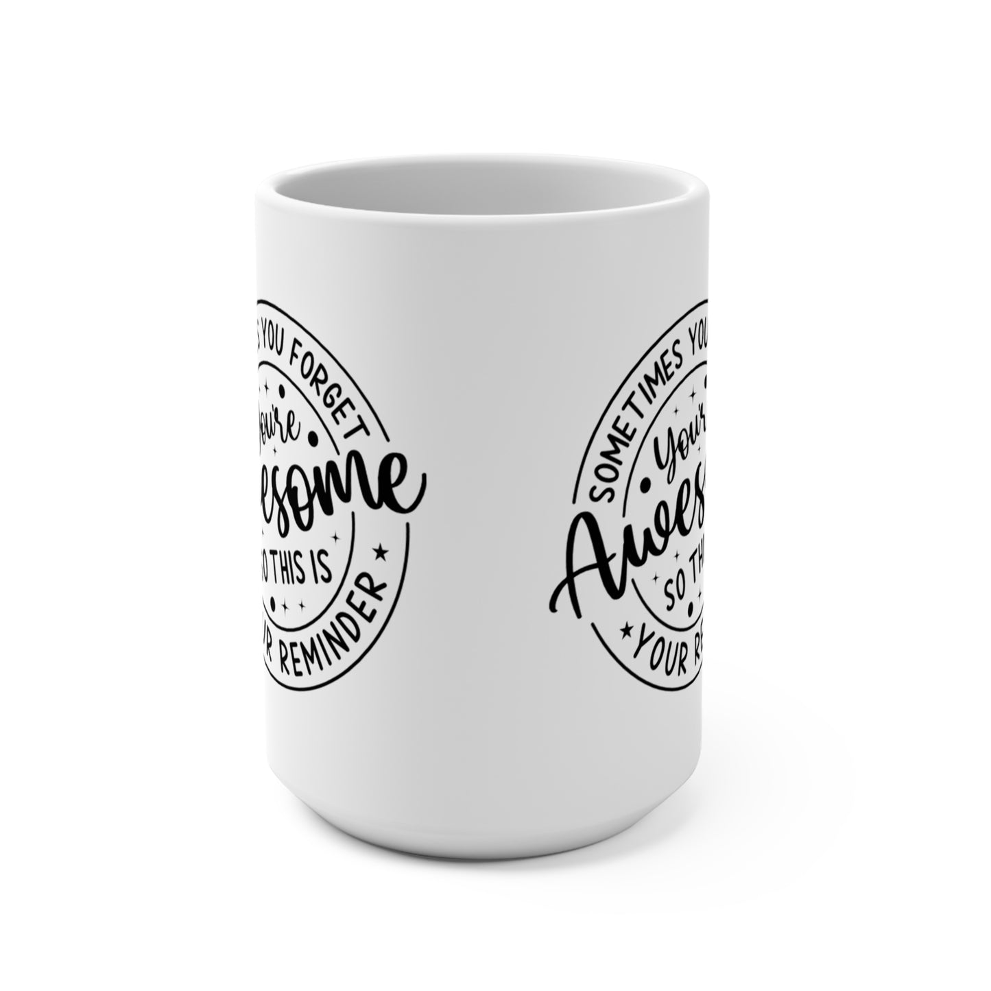 "Sometimes You Forget You're Awesome: 15 oz Coffee Mug for Daily Motivation, Positive Vibes & Self-Love"