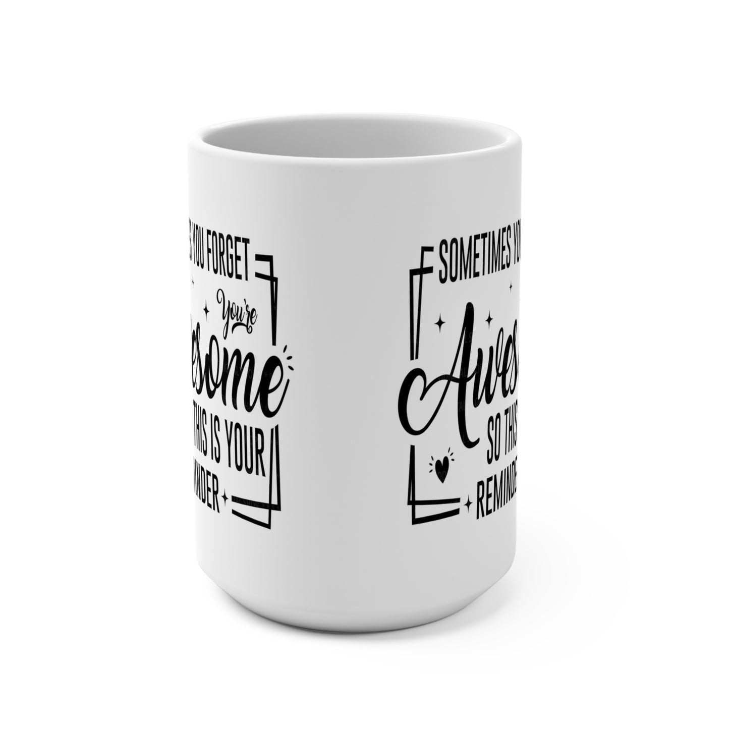 Sometimes You Forget You're Awesome: 15 oz Coffee Mug for Daily Motivation & Self-Love