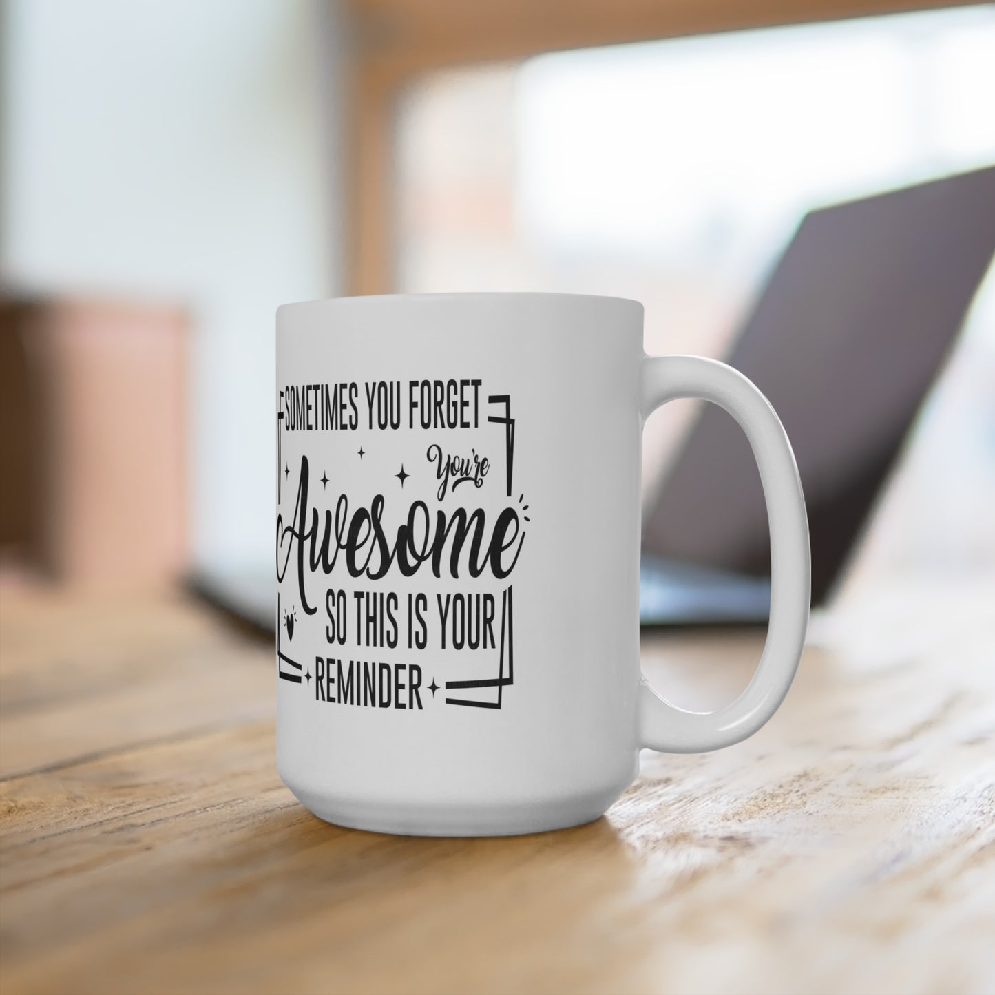 Sometimes You Forget You're Awesome: 15 oz Coffee Mug for Daily Motivation & Self-Love