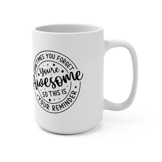 "Sometimes You Forget You're Awesome: 15 oz Coffee Mug for Daily Motivation, Positive Vibes & Self-Love"