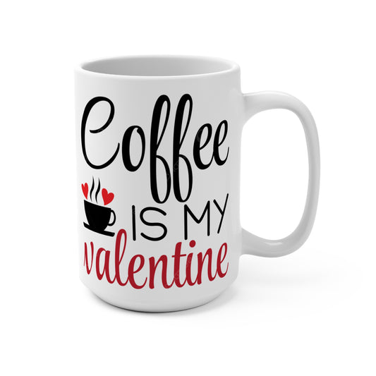 Sipping on Love: Coffee is My Valentine Mug 15oz