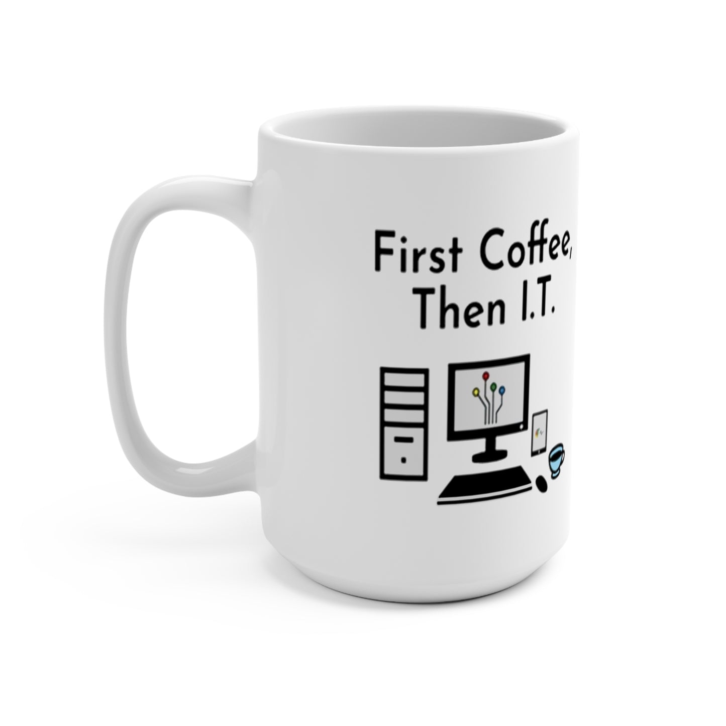 "First Coffee, Then I.T.: 15 oz Coffee Mug for Tech Lovers & Caffeine Enthusiasts"