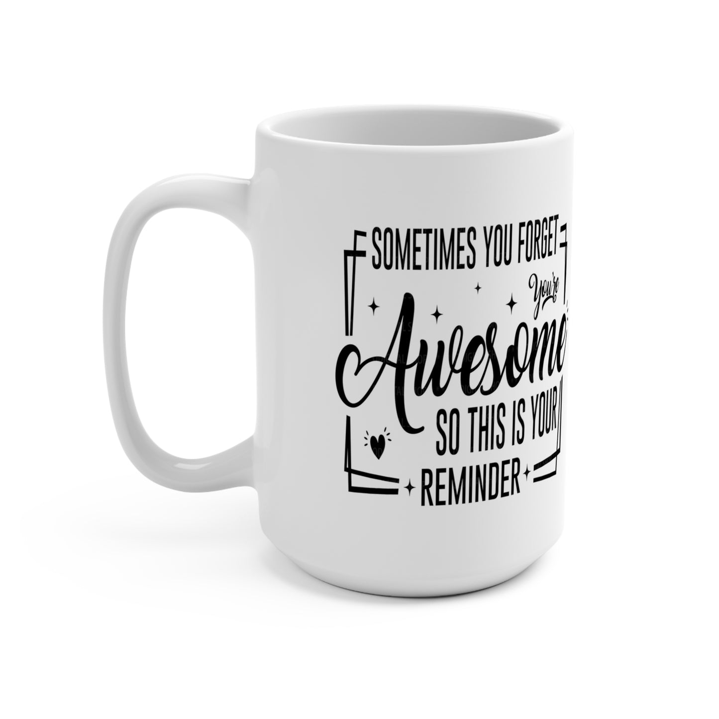 Sometimes You Forget You're Awesome: 15 oz Coffee Mug for Daily Motivation & Self-Love