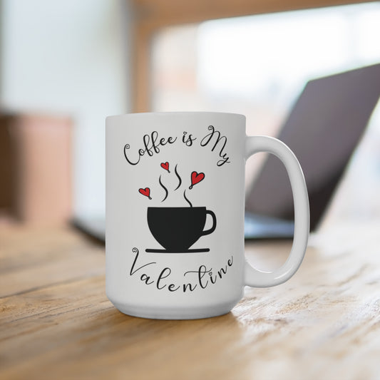 Brewed with Love: Coffee is My Valentine Coffe Mug 15 oz