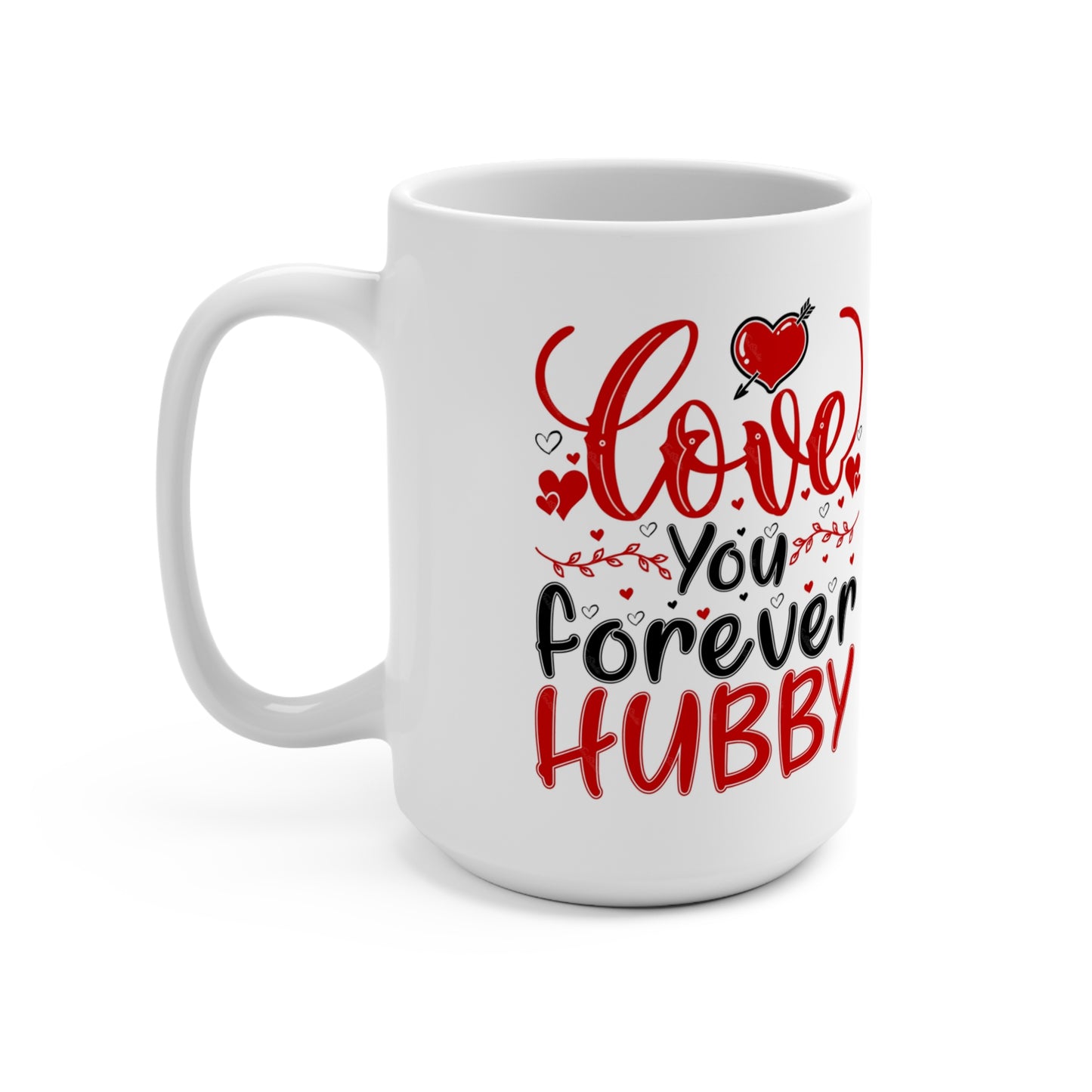 Love You Forever Hubby: A Mug for My Eternal Valentine 15oz