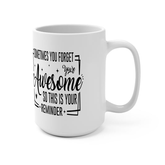 Sometimes You Forget You're Awesome: 15 oz Coffee Mug for Daily Motivation & Self-Love