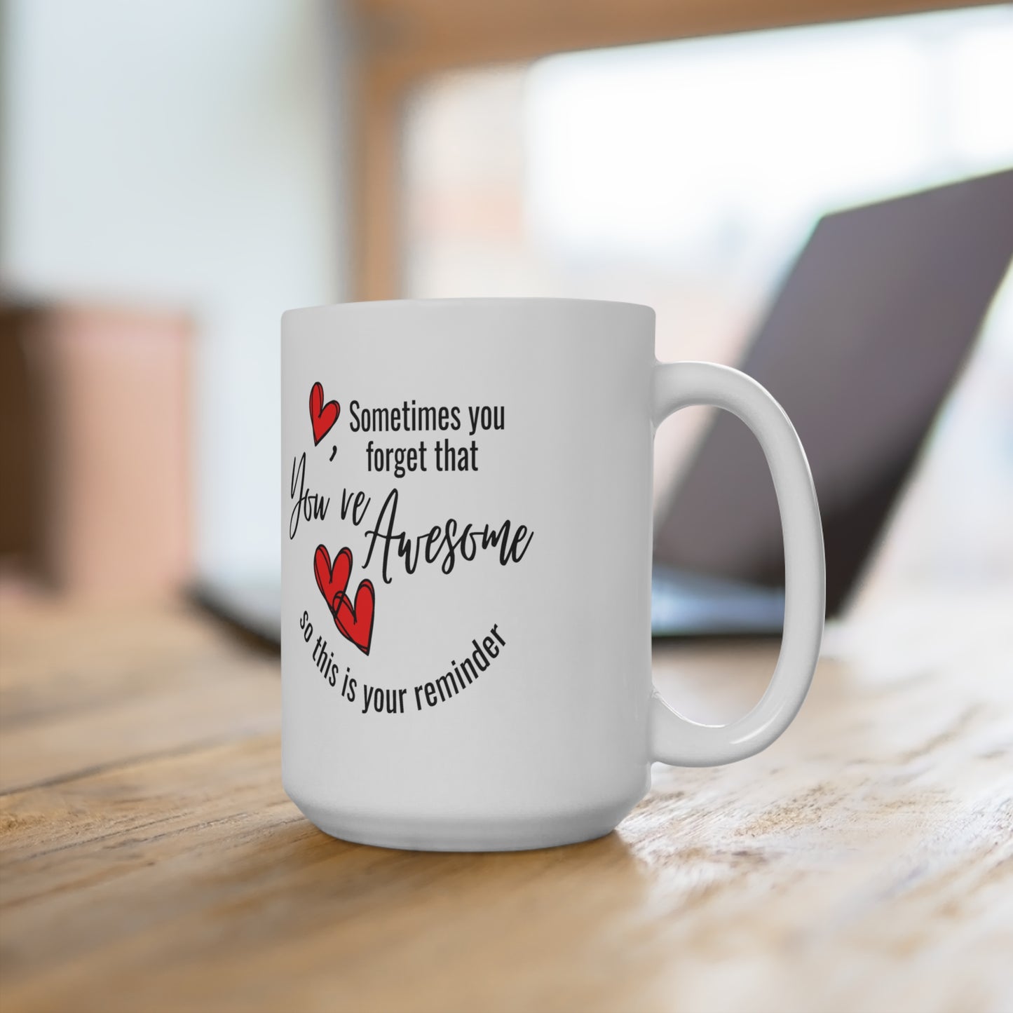 "Sometimes You Forget You're Awesome: 15 oz Coffee Mug for Daily Motivation & Self-Empowerment"