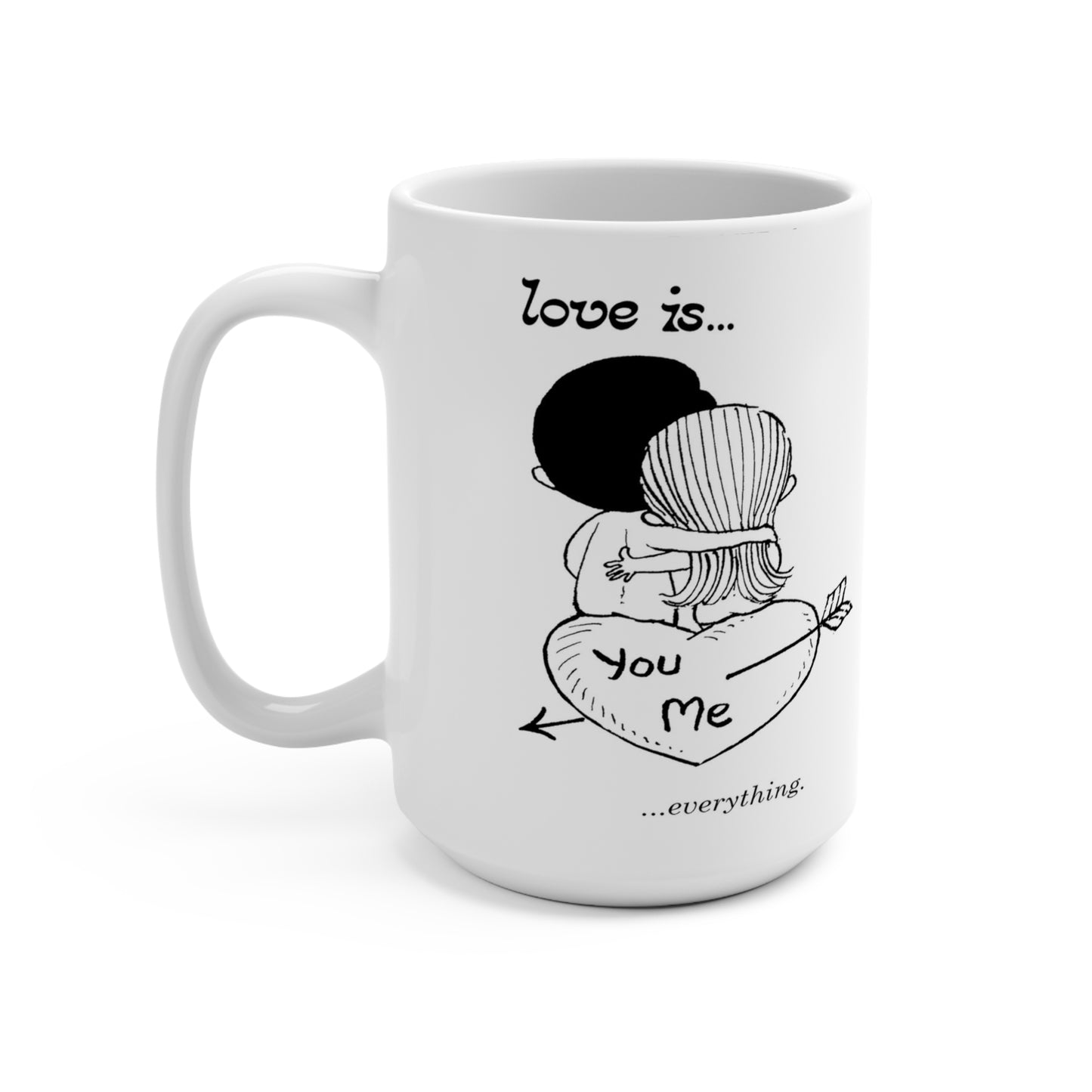 Love is You, Me, and Everything in Between 15 oz Coffee Mug