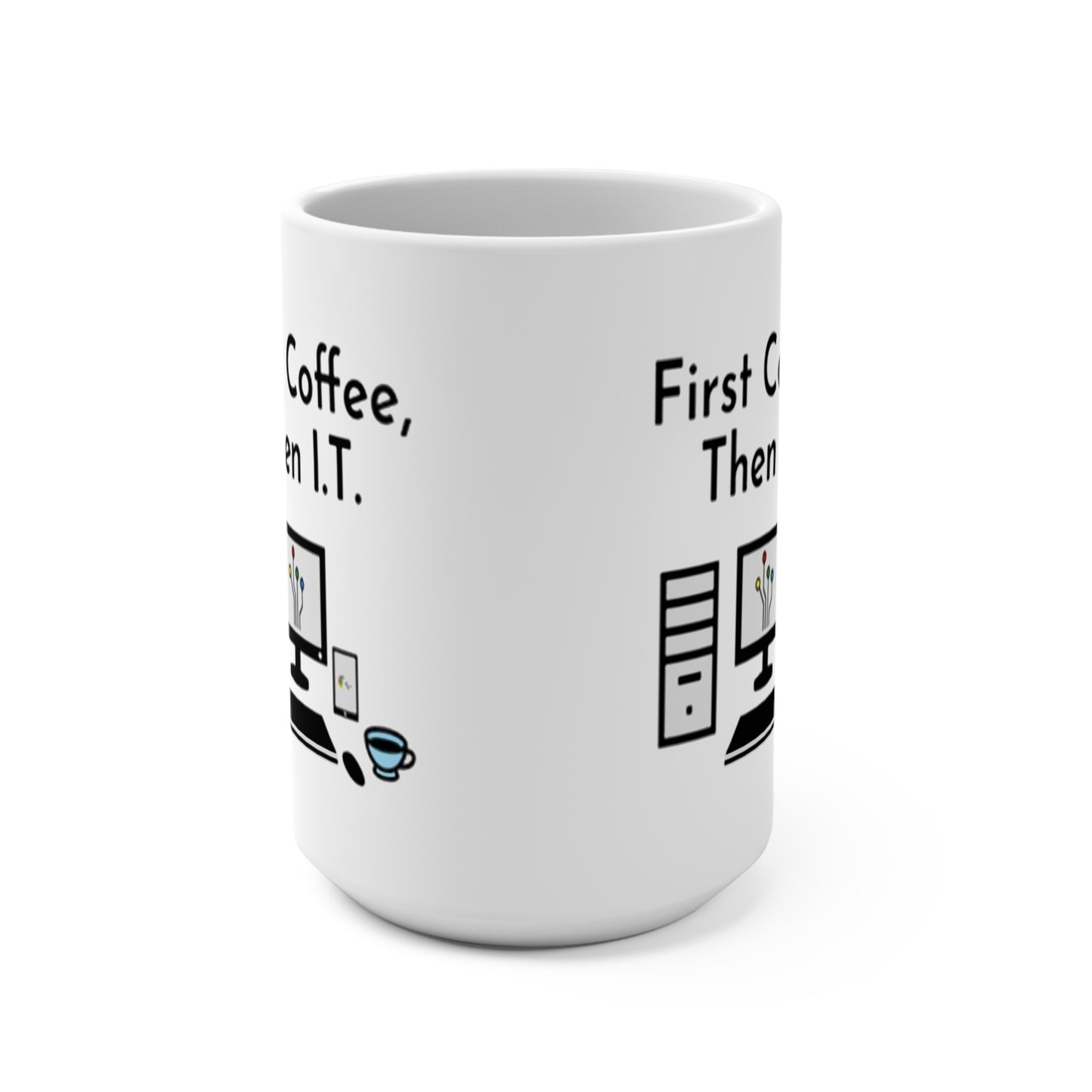 "First Coffee, Then I.T.: 15 oz Coffee Mug for Tech Lovers & Caffeine Enthusiasts"